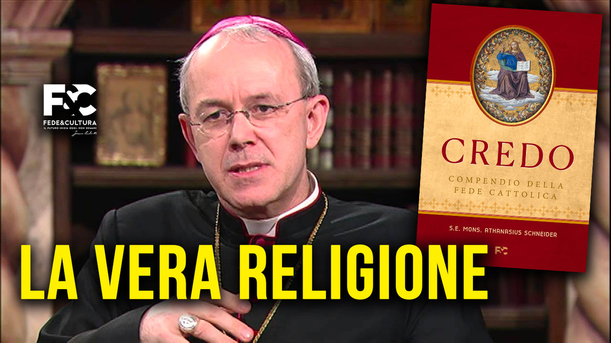 Mons. Schneider - La vera religione – Fede & Cultura