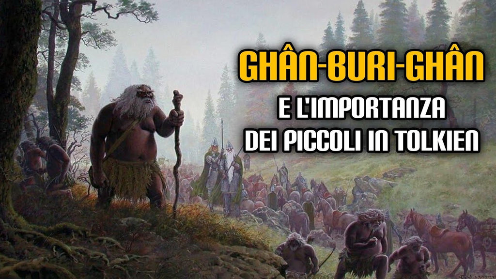 155. Ghân-buri-Ghân e l'importanza dei piccoli in Tolkien