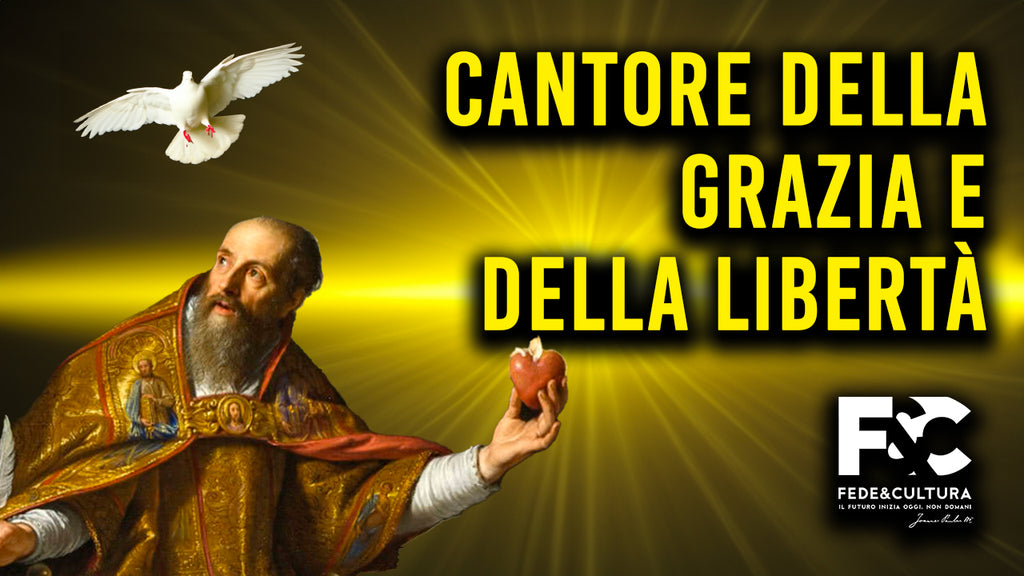 Agostino, il cantore della Grazia e della Libertà