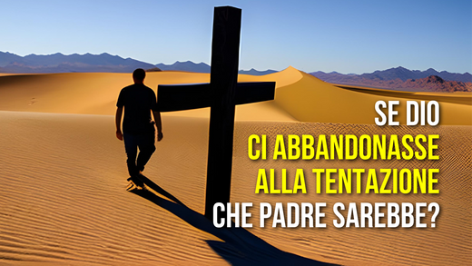 Dio mio, davvero puoi abbandonarmi nella tentazione?