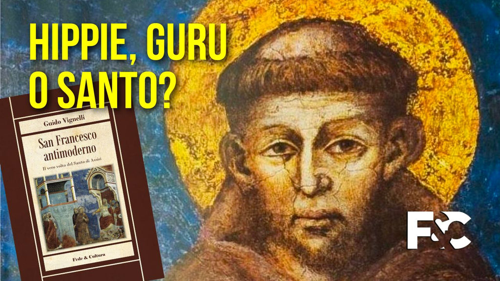 Francesco d'Assisi - Hippie, Guru o Santo?