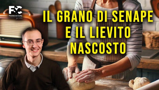 Il granello di senape e il fermento della fede
