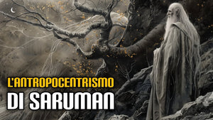 254. L'antropocentrismo di Saruman