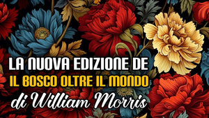 274. La nuova edizione de Il Bosco oltre il mondo di William Morris
