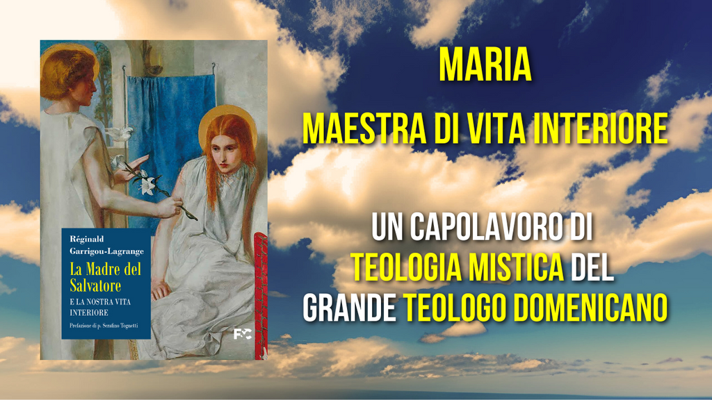 Perché Maria è maestra di vita interiore? Ce lo spiega Garrigou-Lagrange