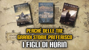 180. Perché delle tre grandi storie preferisco "I figli di Húrin"