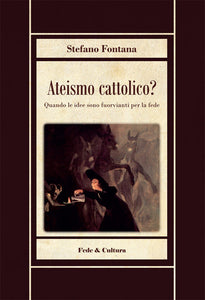 Recensione del libro di Stefano Fontana, "Ateismo Cattolico?" a cura di Nicola Lorenzo Barile (UC Berkeley)
