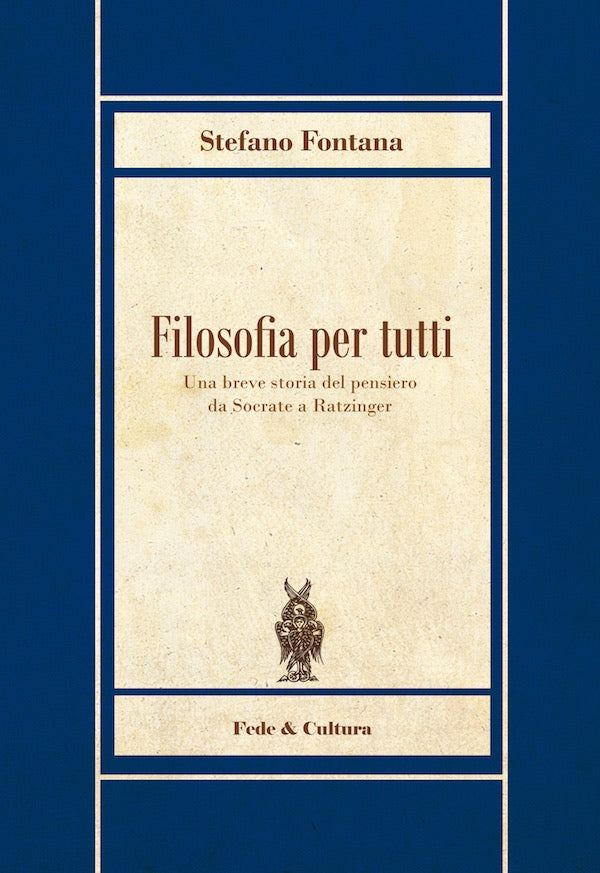 Filosofia per tutti. Una breve storia del pensiero da Socrate a Ratzinger