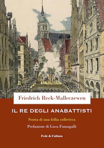 Münster 1534: la dittatura anabattista tra sangue, violenza e isteria collettiva