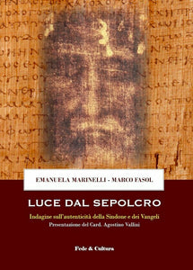 Luce dal Sepolcro. Indagine sull’autenticità della Sindone e dei Vangeli