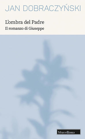 L'ombra del Padre. Il romanzo di Giuseppe nuova edizione