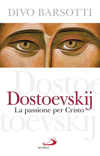 Dostoevskij. La passione per Cristo