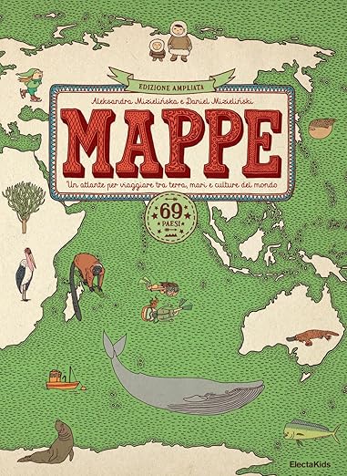 Mappe. Un atlante per viaggiare tra terra, mari e culture del mondo