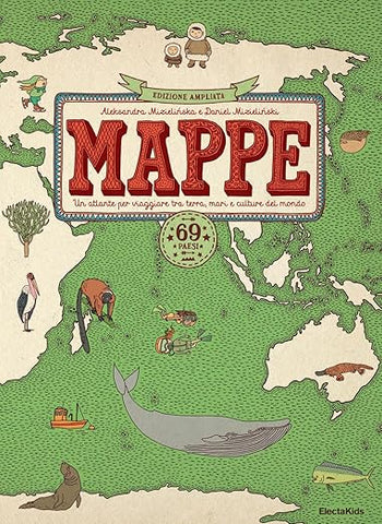 Mappe. Un atlante per viaggiare tra terra, mari e culture del mondo