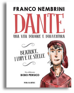 Dante. Una vita d'amore e d'avventura. Beatrice, i lupi e le stelle