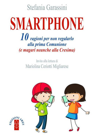 Smartphone. 10 ragioni per non regalarlo alla prima Comunione (e magari neanche alla Cresima)